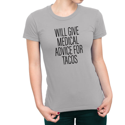 Will Give Medical Advice For Tacos Women's T-Shirt