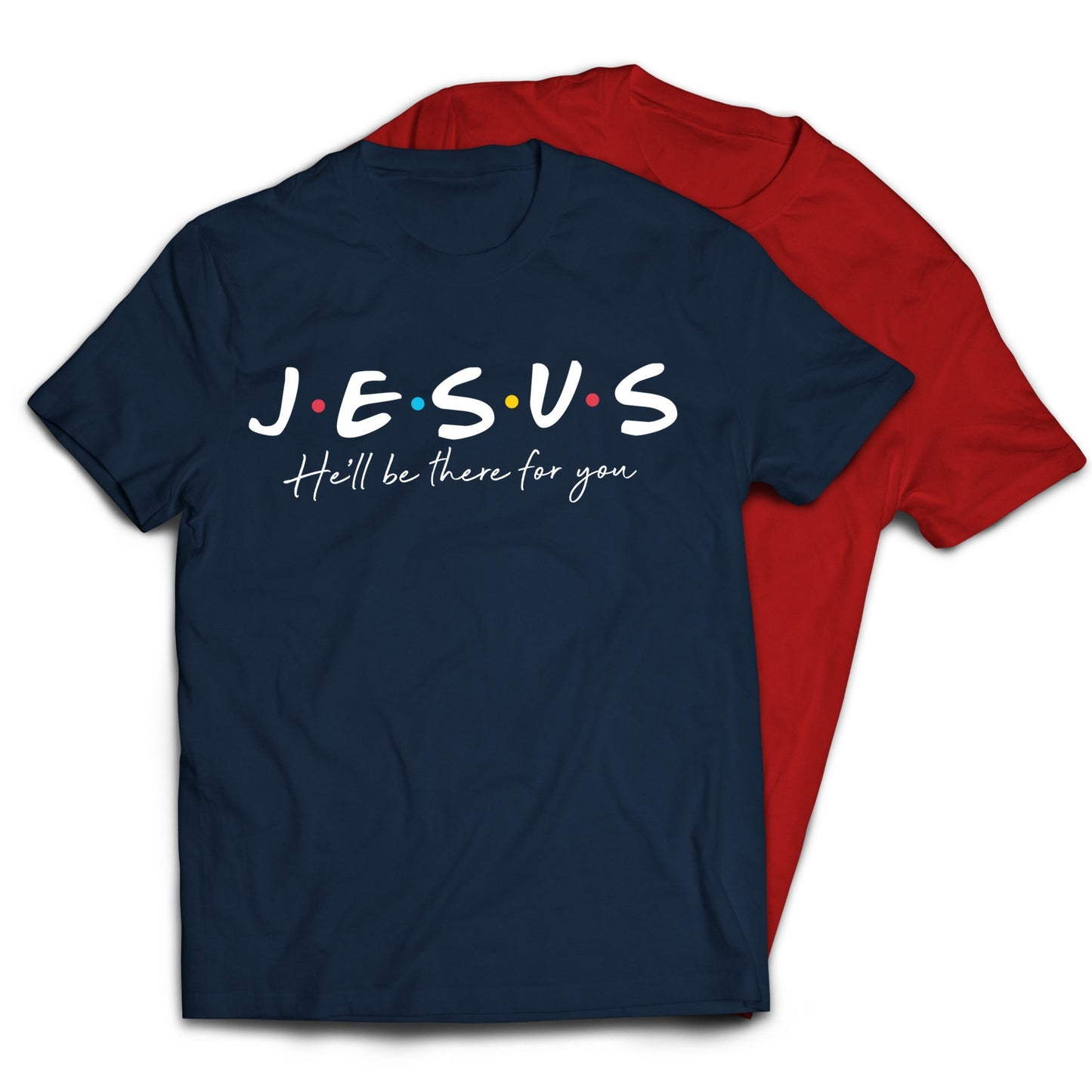 Jesus He'll Be There For You Friends Style T-Shirt