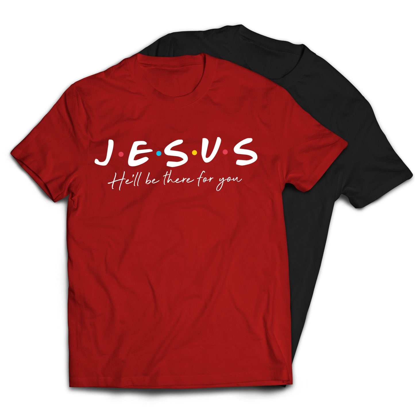 Jesus He'll Be There For You Friends Style T-Shirt