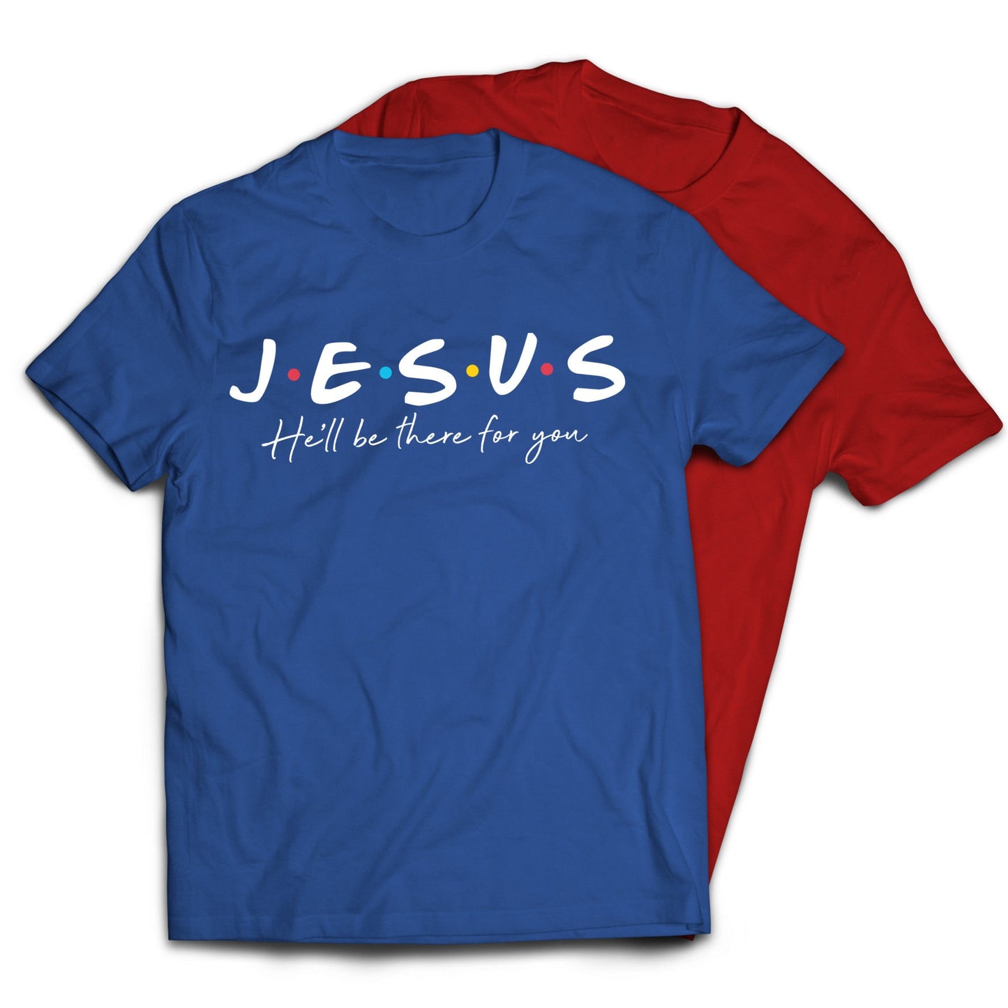 Jesus He'll Be There For You Friends Style T-Shirt