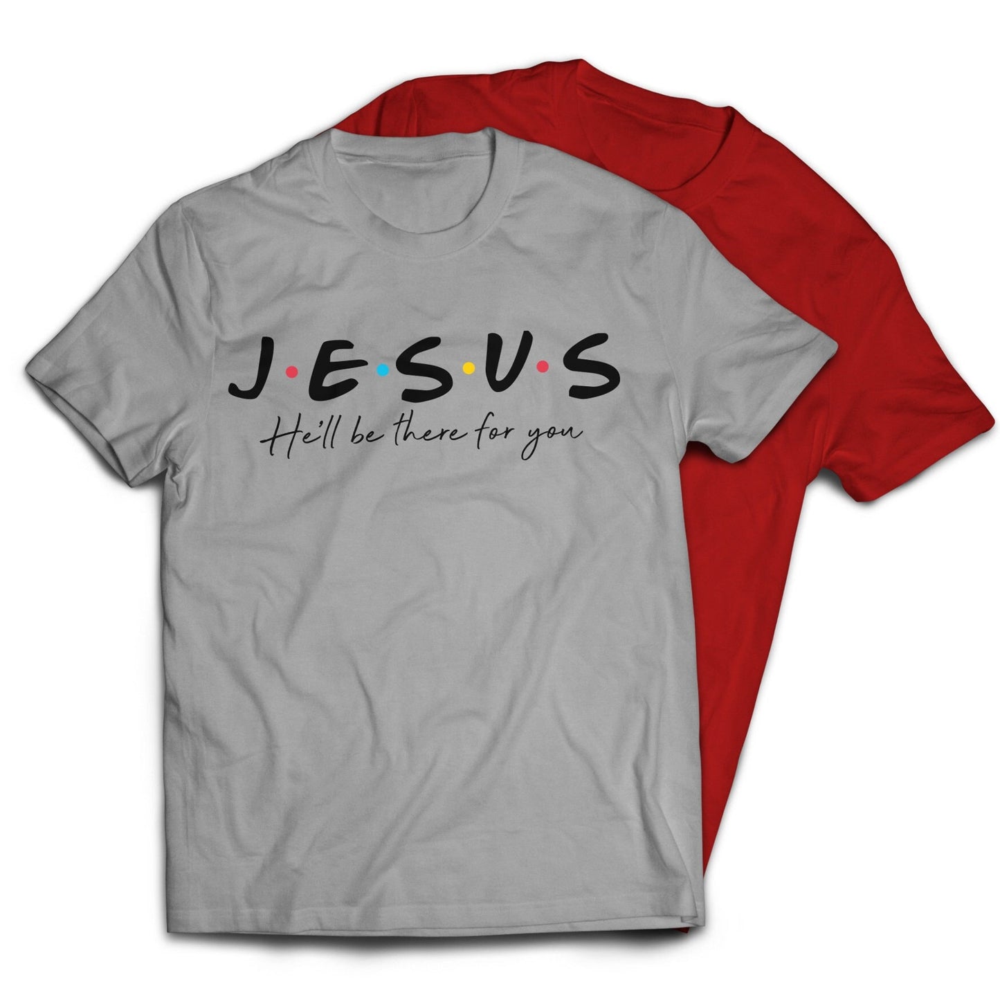 Jesus He'll Be There For You Friends Style T-Shirt