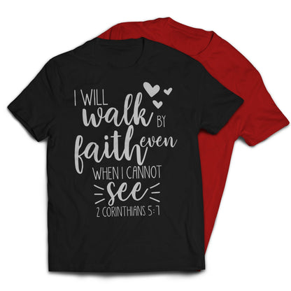 I Will Walk By Faith Even When I Cannot See Christian Religious T-Shirt