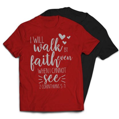 I Will Walk By Faith Even When I Cannot See Christian Religious T-Shirt