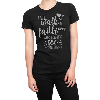 I Will Walk By Faith Even When I Cannot See Christian Religious T-Shirt