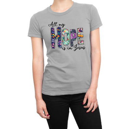 All My Hope Is In Jesus Christian Religious T-Shirt