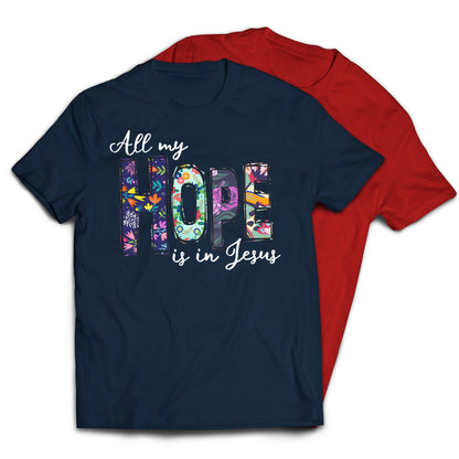 All My Hope Is In Jesus Christian Religious T-Shirt