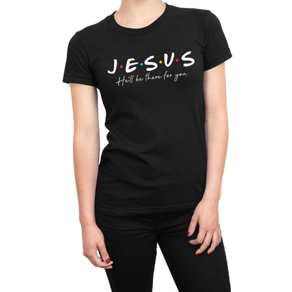 Jesus He'll Be There For You Friends Style T-Shirt