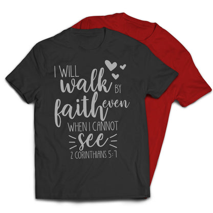 I Will Walk By Faith Even When I Cannot See Christian Religious T-Shirt