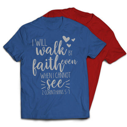 I Will Walk By Faith Even When I Cannot See Christian Religious T-Shirt