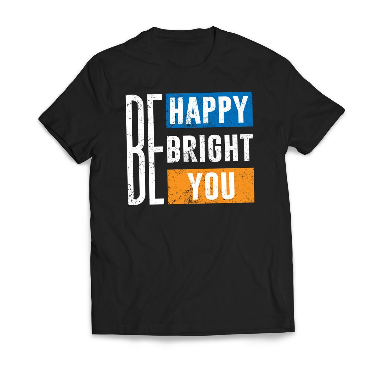 Be Happy Be Bright Be You Motivational T-Shirt