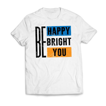 Be Happy Be Bright Be You Motivational T-Shirt