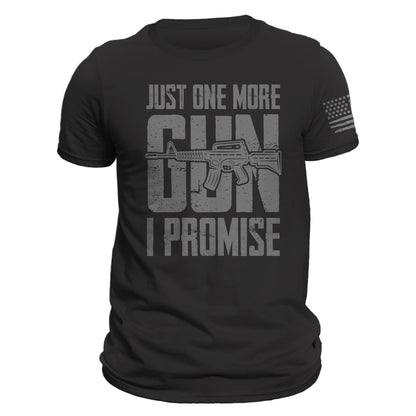 Just One More Gun I Promise T-Shirt