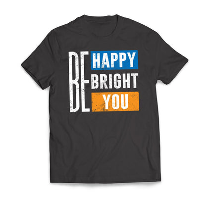 Be Happy Be Bright Be You Motivational T-Shirt