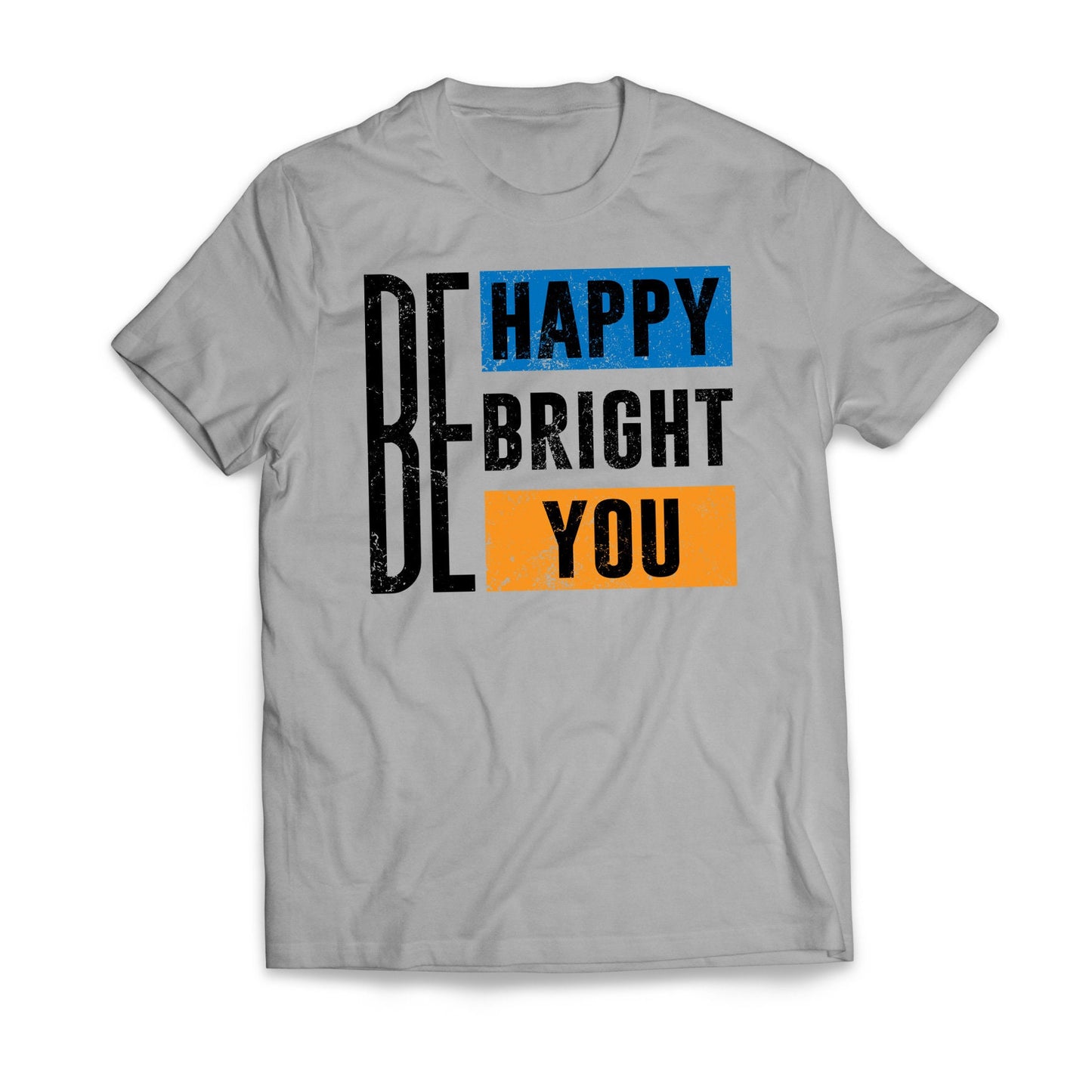 Be Happy Be Bright Be You Motivational T-Shirt