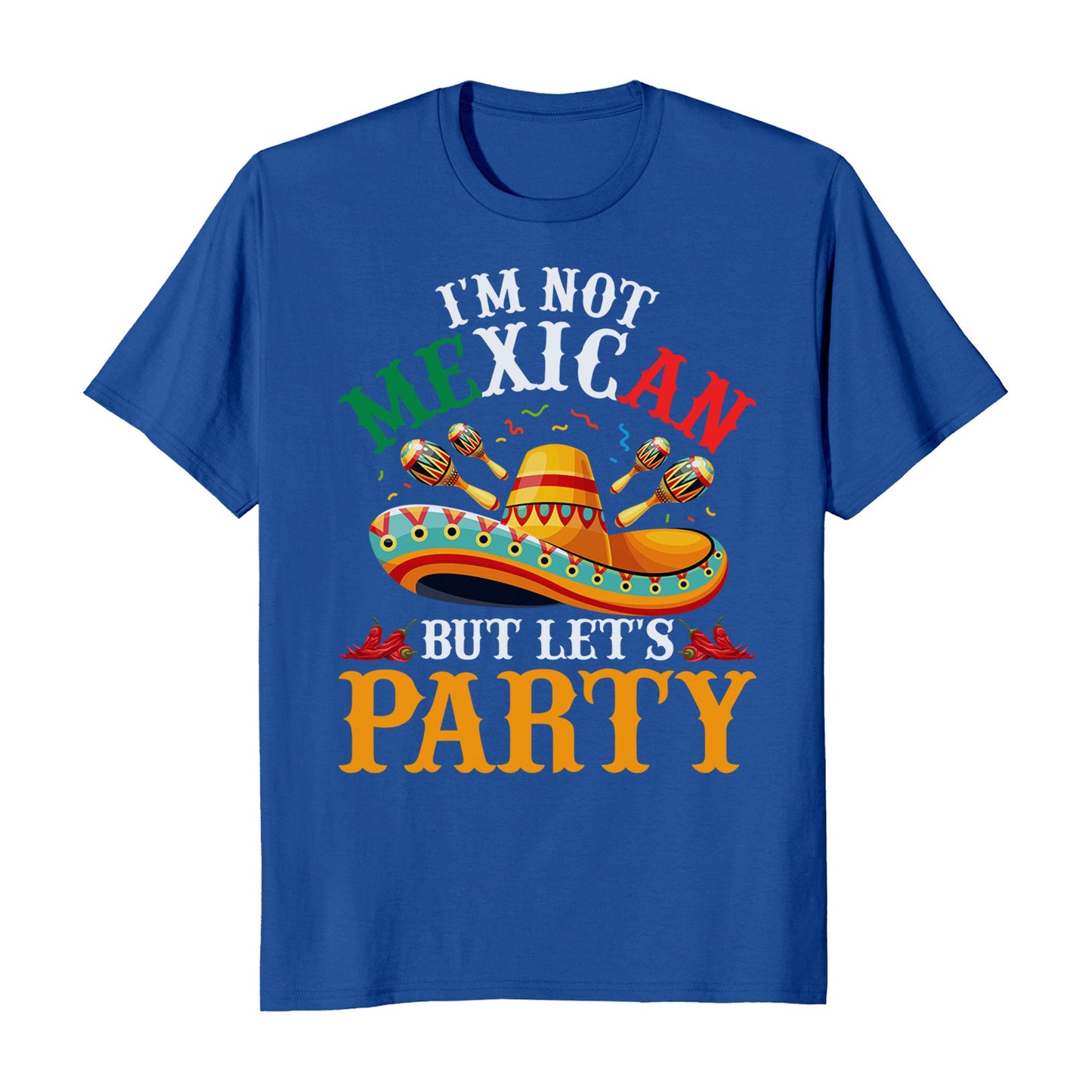 I'm Not Mexican But Let's Party Cinco De Mayo Hispanic Heritage T-Shirt