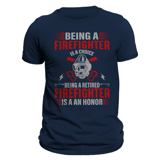 Being a Firefighter is a Choice Bing a Retired Firefighter is an Honor Men's T-Shirt