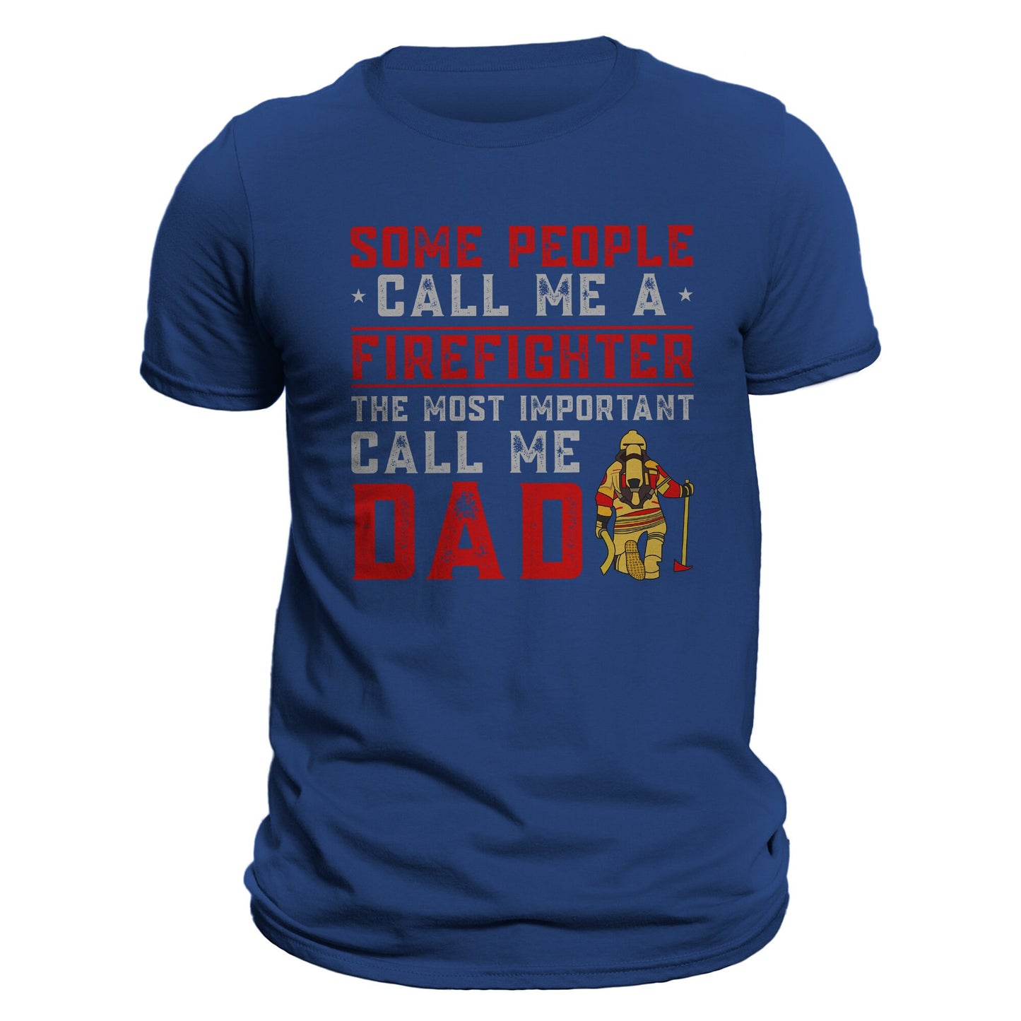 Some People Call Me a Firefighter The Most Important Call Me DAD Men's T-Shirt