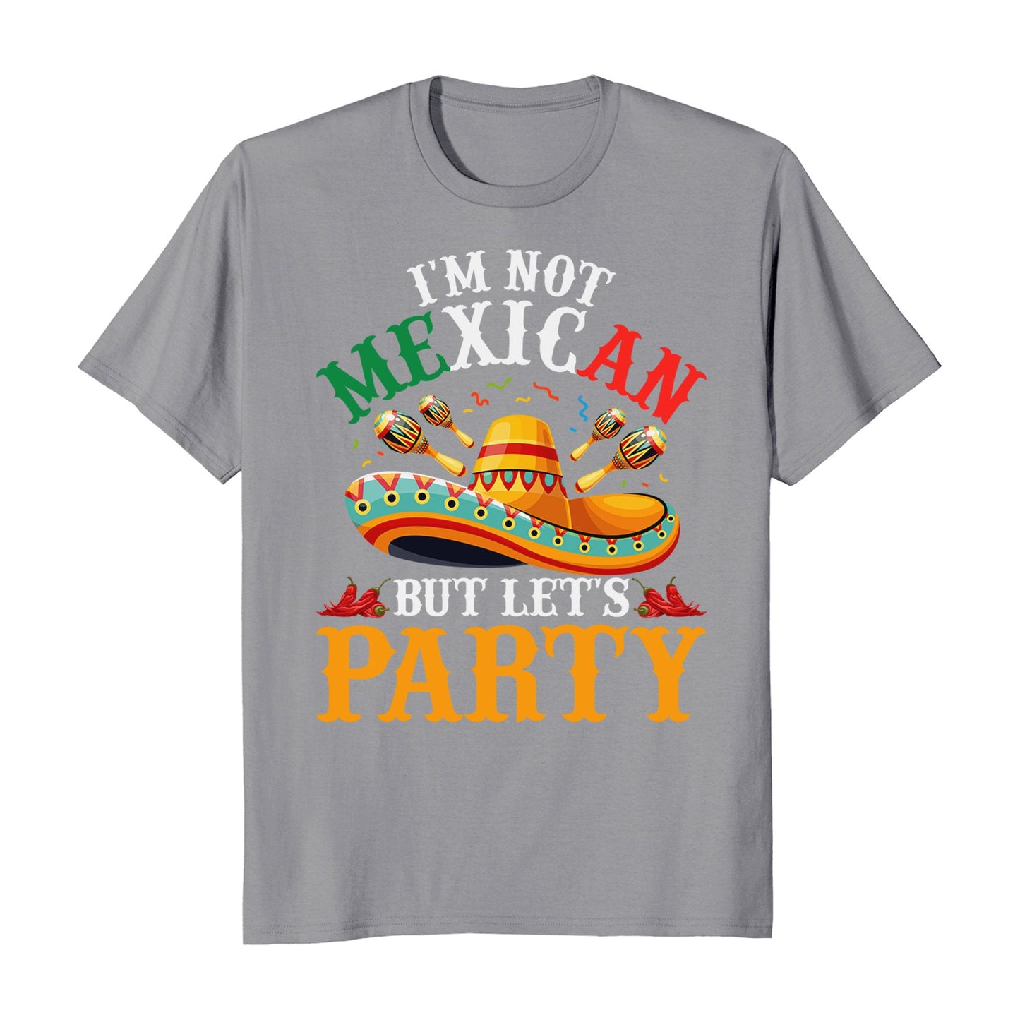 I'm Not Mexican But Let's Party Cinco De Mayo Hispanic Heritage T-Shirt