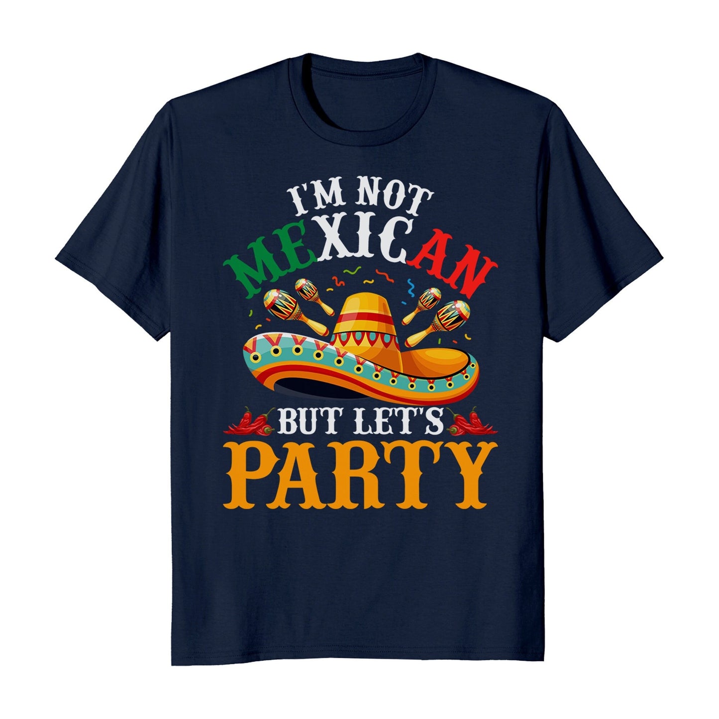 I'm Not Mexican But Let's Party Cinco De Mayo Hispanic Heritage T-Shirt