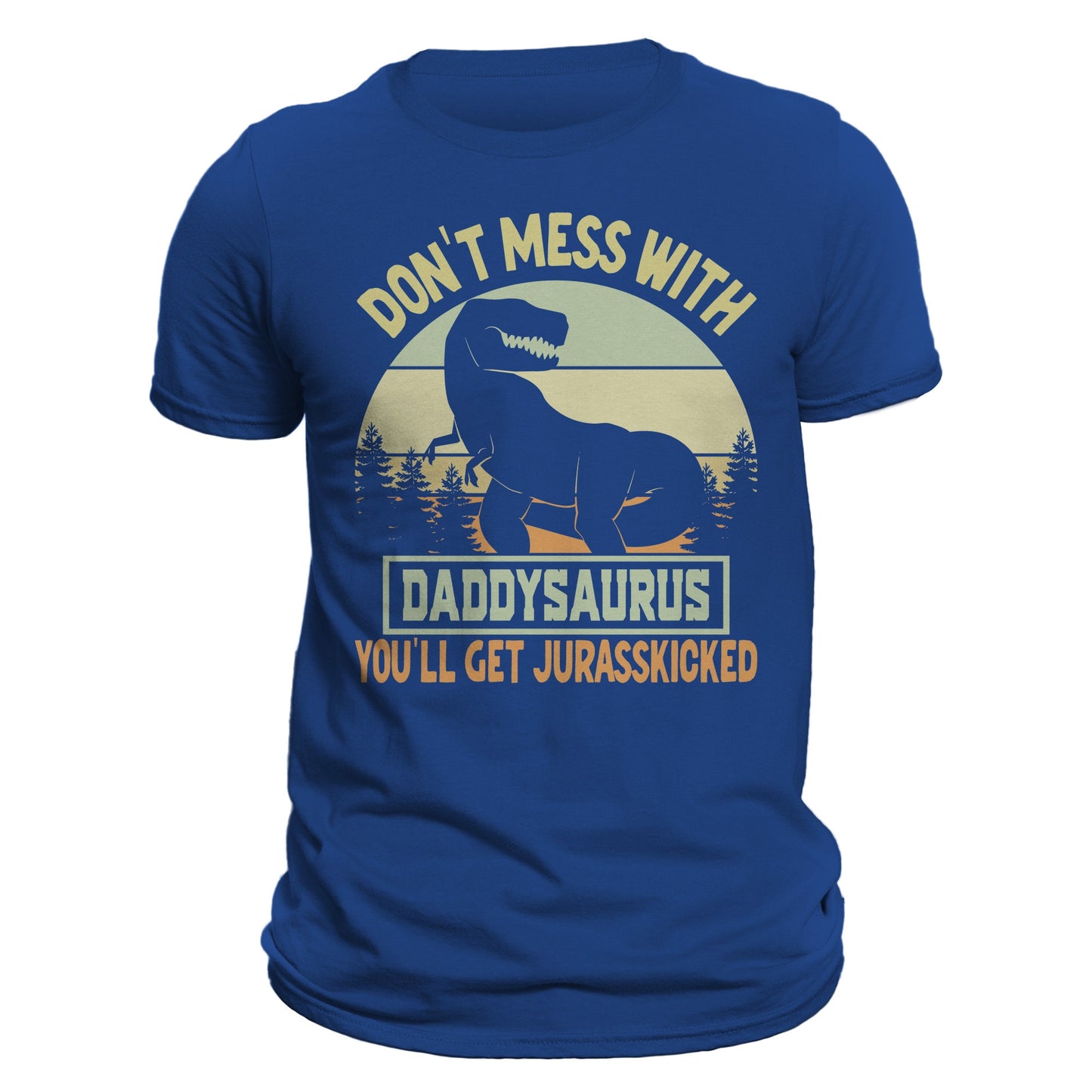 Don't Mess With Daddysaurus You'll Get Jurasskicked Funny Father's Day Men's T-Shirt