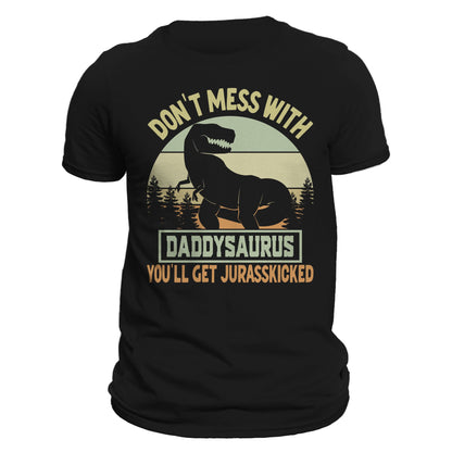 Don't Mess With Daddysaurus You'll Get Jurasskicked Funny Father's Day Men's T-Shirt