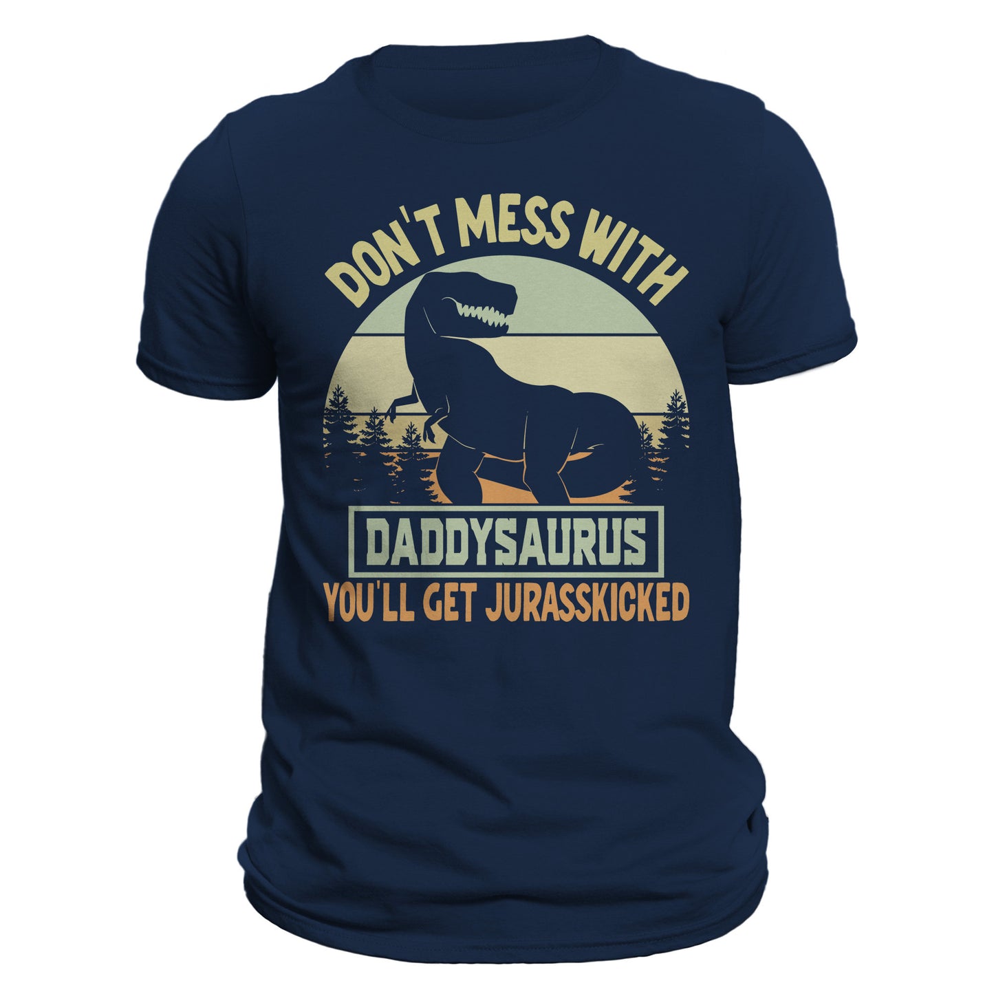 Don't Mess With Daddysaurus You'll Get Jurasskicked Funny Father's Day Men's T-Shirt