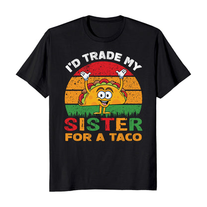 I'd Trade My Sister For a Taco Cinco De Mayo Funny Mexican T-Shirt