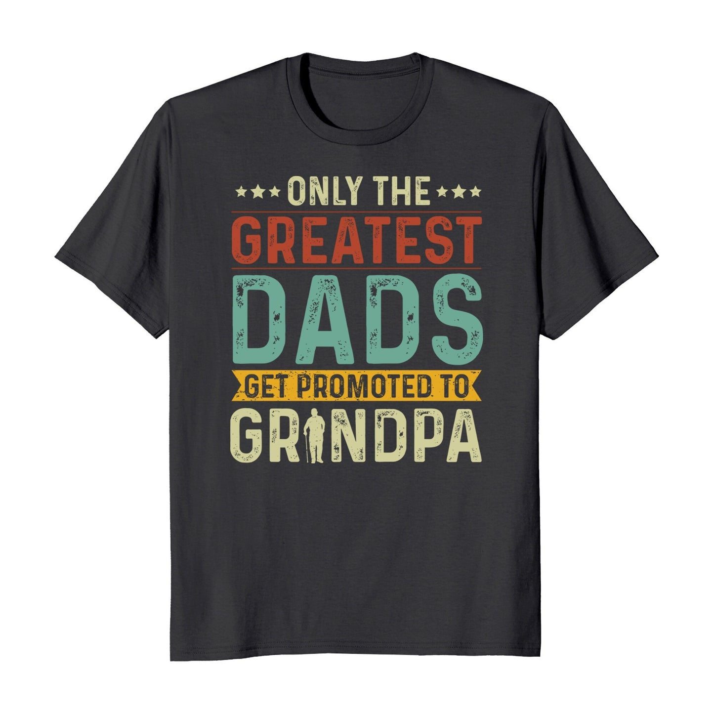 Only The Greatest Dads Get Promoted To Grandpa T-Shirt