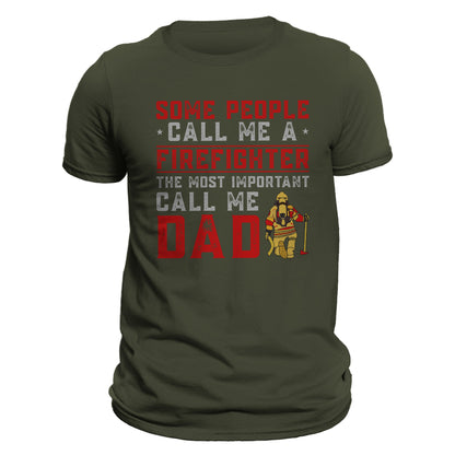 Some People Call Me a Firefighter The Most Important Call Me DAD Men's T-Shirt