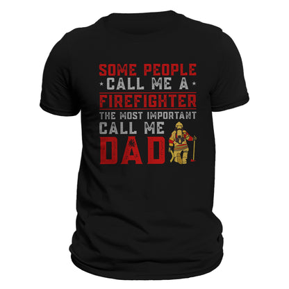 Some People Call Me a Firefighter The Most Important Call Me DAD Men's T-Shirt