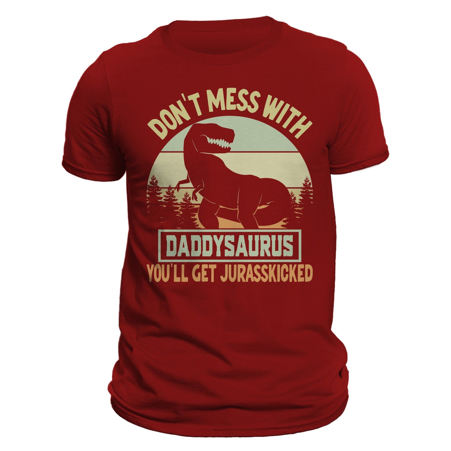 Don't Mess With Daddysaurus You'll Get Jurasskicked Funny Father's Day Men's T-Shirt