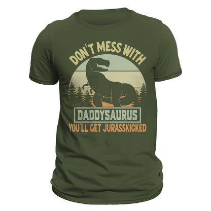 Don't Mess With Daddysaurus You'll Get Jurasskicked Funny Father's Day Men's T-Shirt