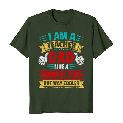 I Am A Teacher Dad Like A Normal Dad But Way Cooler Father's Day T-Shirt