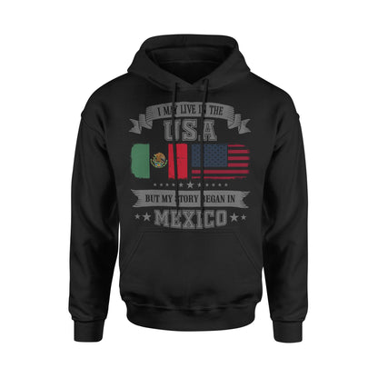 I May Live In USA But My Story Began In Mexico Mexican American Hoodie Sweatshirt