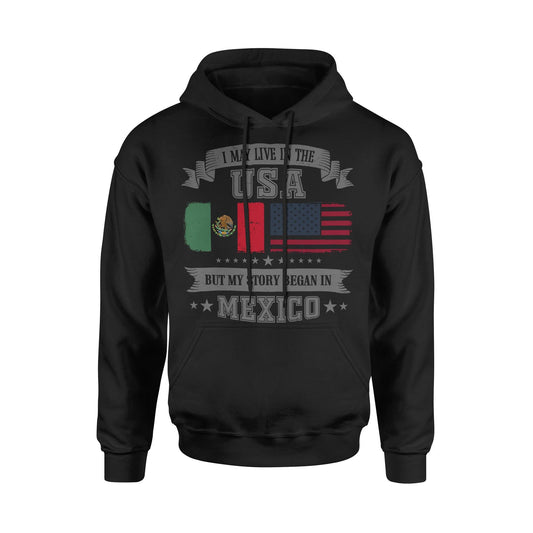 I May Live In USA But My Story Began In Mexico Mexican American Hoodie Sweatshirt