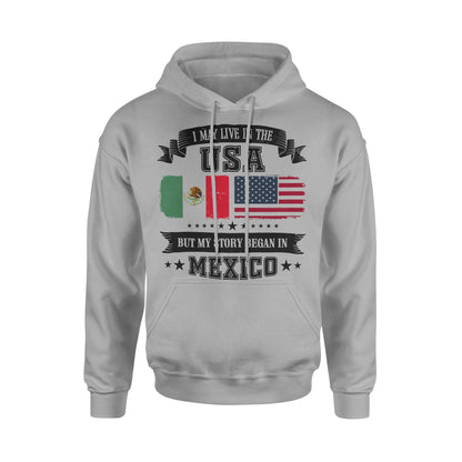 I May Live In USA But My Story Began In Mexico Mexican American Hoodie Sweatshirt